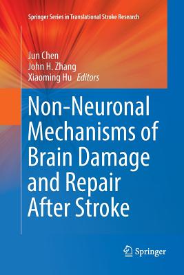 Non-Neuronal Mechanisms of Brain Damage and Repair After Stroke - Chen, Jun (Editor), and Zhang, John H (Editor), and Hu, Xiaoming (Editor)