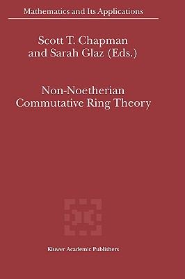 Non-Noetherian Commutative Ring Theory - Chapman, S T (Editor), and Glaz, Sarah (Editor)