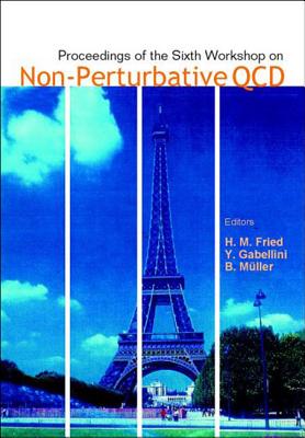 Non-Perturbative Qcd, Proceedings of the Sixth Workshop - Fried, Herbert Martin (Editor), and Gabellini, Yves (Editor), and Muller, Berndt (Editor)