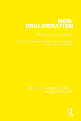 Non-Proliferation: The Why and the Wherefore - Stockholm International Peace Research Institute, and Goldblat, Jozef (Editor)