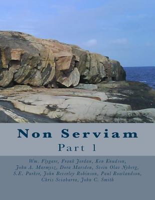 Non Serviam: issues 1-17 - Knudson, Ken, and Parker, Sidney E, and Robinson, John Beverley