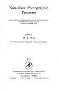 Non-Silver Photographic Processes: Proceedings of the Symposium on Non-Silver Photographic Processes Held at New College, Oxford, September, 1973 - Cox, R J