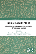 Non Sola Scriptura: Essays on the Qur'an and Islam in Honour of William A. Graham