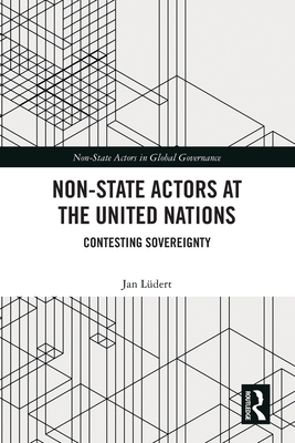 Non-State Actors at the United Nations: Contesting Sovereignty - Ldert, Jan