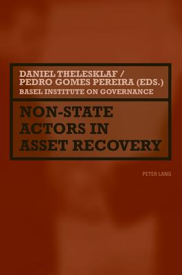 Non-State Actors in Asset Recovery - Thelesklaf, Daniel (Editor), and Gomes Pereira, Pedro (Editor)
