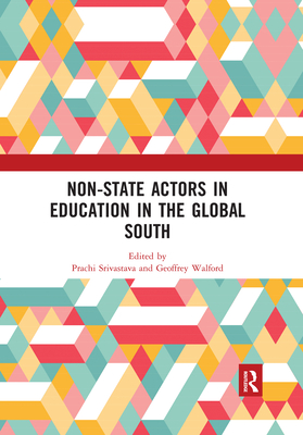 Non-State Actors in Education in the Global South - Srivastava, Prachi (Editor), and Walford, Geoffrey (Editor)