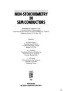 Non-Stoichiometry in Semiconductors: Proceedings of Symposium A3 on Non-Stoichiometry in Semiconductors of the International Conference on Advanced Materials--Icam 91, Strasbourg, France, 27-31 May, 1991