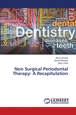 Non Surgical Periodontal Therapy: A Recapitulation - Kotwal, Bhanu, and Mahajan, Nanika, and Jindal, Vikas