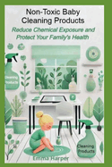 Non-Toxic Baby Cleaning Products: Safe Baby Cleaning Products: Reduce Chemical Exposure and Protect Your Family's Health