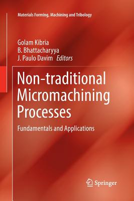 Non-Traditional Micromachining Processes: Fundamentals and Applications - Kibria, Golam (Editor), and Bhattacharyya, B (Editor), and Davim, J Paulo (Editor)