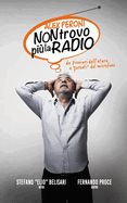 Non Trovo pi la radio: Da pionieri dell'etere a "forzati" del microfono