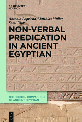 Non-Verbal Predication in Ancient Egyptian - Loprieno, Antonio, and Mller, Matthias, and Uljas, Sami