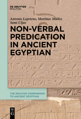 Non-Verbal Predication in Ancient Egyptian - Loprieno, Antonio, and Müller, Matthias, and Uljas, Sami