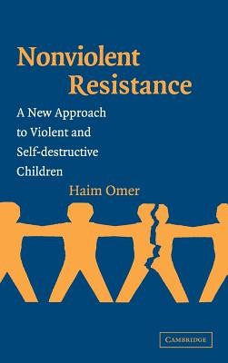 Non-Violent Resistance: A New Approach to Violent and Self-Destructive Children - Omer, Haim, and London Sappir, Shoshana (Translated by)