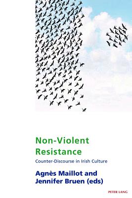 Non-Violent Resistance: Counter-Discourse in Irish Culture - Maher, Eamon, and Maillot, Agns (Editor), and Bruen, Jennifer (Editor)