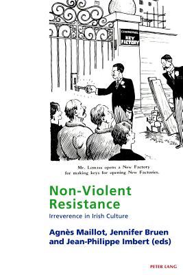 Non-Violent Resistance: Irreverence in Irish Culture - Maher, Eamon, and Maillot, Agns (Editor), and Bruen, Jennifer (Editor)