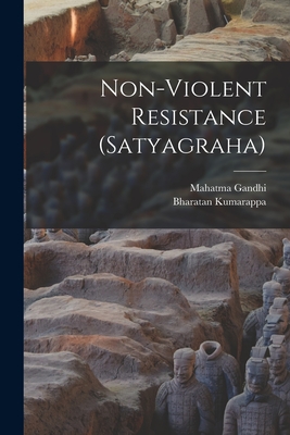 Non-violent Resistance (Satyagraha) - Gandhi, Mahatma 1869-1948, and Kumarappa, Bharatan 1896-1957 Ed