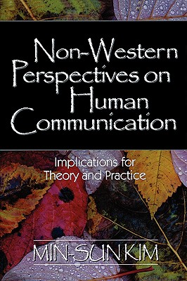 Non-Western Perspectives on Human Communication: Implications for Theory and Practice - Kim, Min-Sun