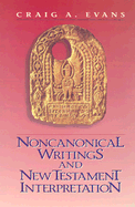 Noncanonical Writings and New Testament Interpretation - Evans, Craig A, Dr.