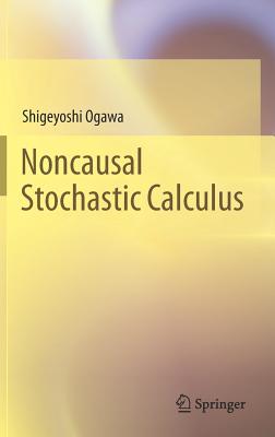 Noncausal Stochastic Calculus - Ogawa, Shigeyoshi