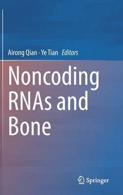 Noncoding Rnas and Bone - Qian, Airong (Editor), and Tian, Ye (Editor)