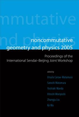 Noncommutative Geometry and Physics: Proceedings of the International Sendai-Beijing Joint Workshop - Carow-Watamura, Ursula (Editor), and Watamura, Satoshi (Editor), and Maeda, Yoshiaki (Editor)