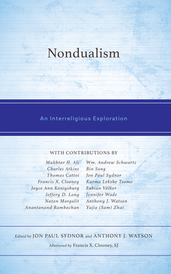 Nondualism: An Interreligious Exploration - Sydnor, Jon Paul (Editor), and Watson, Anthony J (Editor), and Ali, Mukhtar H (Contributions by)