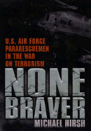 None Braver: 6u.S. Air Force Pararescuemen in the War on Terrorism - Hirsh, Michael