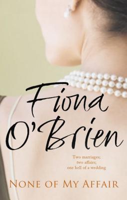 None of My Affair: The Wedding of the Year. The Scandal of the Decade. - O'Brien, Fiona