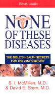 None of These Diseases: The Bible's Health Secrets for the 21st Century - McMillen, S I, M.D., and Stern, David E, M.D. (Read by)