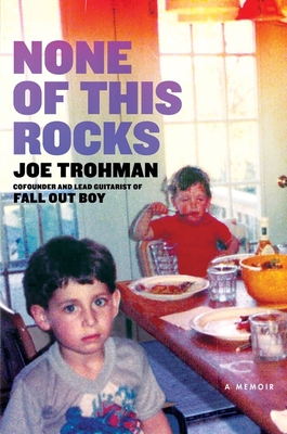 None of this Rocks: The brilliant first memoir by Fall Out Boy guitarist Joe Trohman - Trohman, Joe
