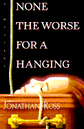 None the Worse for a Hanging - Ross, Jonathan