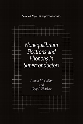 Nonequilibrium Electrons and Phonons in Superconductors: Selected Topics in Superconductivity - Gulian, Armen M., and Zharkov, Gely F.