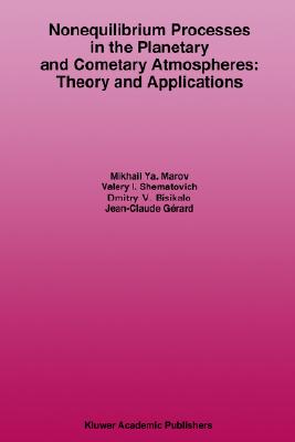 Nonequilibrium Processes in the Planetary and Cometary Atmospheres: Theory and Applications - Marov, Mikhail Ya, and Shematovich, V, and Bisikalo, D