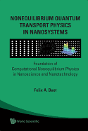 Nonequilibrium Quantum Transport Physics in Nanosystems: Foundation of Computational Nonequilibrium Physics in Nanoscience and Nanotechnology