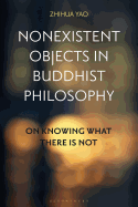 Nonexistent Objects in Buddhist Philosophy: On Knowing What There Is Not