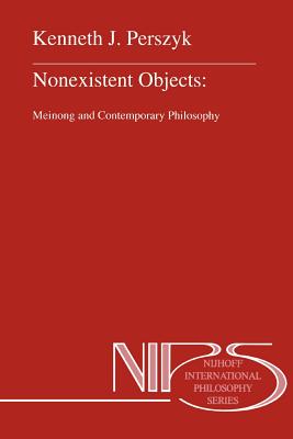 Nonexistent Objects: Meinong and Contemporary Philosophy - Perszyk, K.J.