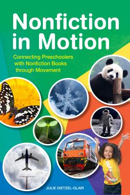 Nonfiction in Motion: Connecting Preschoolers with Nonfiction Books through Movement - Dietzel-Glair, Julie