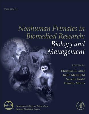 Nonhuman Primates in Biomedical Research: Biology and Management Volume 1 - Abee, Christian R (Editor), and Mansfield, Keith (Editor), and Tardif, Suzette D (Editor)