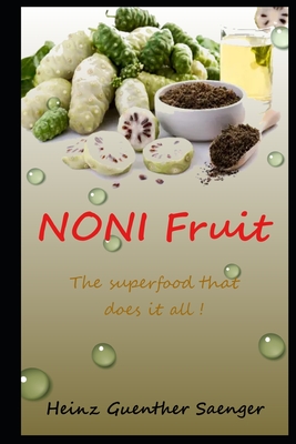 Noni Fruit: The superfood that does it all! - Saenger, Heinz Guenther Guenther