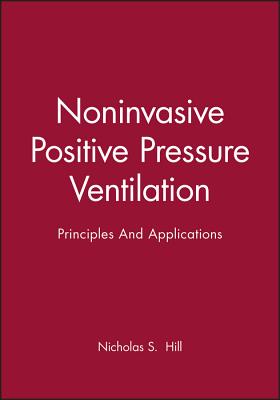 Noninvasive Positive Pressure Ventilation: Principles And Applications - Hill, Nicholas S. (Editor)