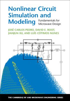 Nonlinear Circuit Simulation and Modeling: Fundamentals for Microwave Design - Pedro, Jos Carlos, and Root, David E., and Xu, Jianjun