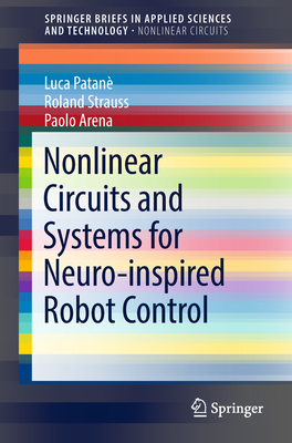 Nonlinear Circuits and Systems for Neuro-Inspired Robot Control - Patan, Luca, and Strauss, Roland, and Arena, Paolo
