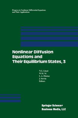 Nonlinear Diffusion Equations and Their Equilibrium States, 3: Proceedings from a Conference Held August 20-29, 1989 in Gregynog, Wales - Lloyd, N G (Editor), and Ni, M G (Editor), and Peletier, L a (Editor)