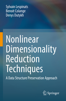 Nonlinear Dimensionality Reduction Techniques: A Data Structure Preservation Approach - Lespinats, Sylvain, and Colange, Benoit, and Dutykh, Denys