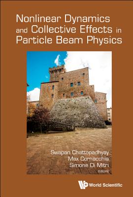 Nonlinear Dynamics And Collective Effects In Particle Beam Physics - Proceedings Of The International Committee On Future Accelerators Arcidosso Italy 2017 - Chattopadhyay, Swapan (Editor), and Cornacchia, Max (Editor), and Mitri, Simone Di (Editor)