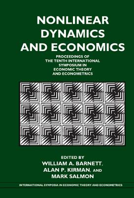 Nonlinear Dynamics and Economics: Proceedings of the Tenth International Symposium in Economic Theory and Econometrics - Barnett, William A., and Kirman, Alan P., and Salmon, Mark