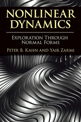 Nonlinear Dynamics: Exploration Through Normal Forms - Kahn, Peter B.