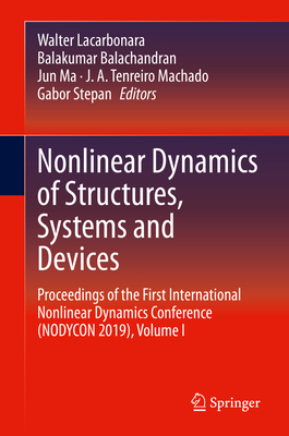 Nonlinear Dynamics of Structures, Systems and Devices: Proceedings of the First International Nonlinear Dynamics Conference (Nodycon 2019), Volume I - Lacarbonara, Walter (Editor), and Balachandran, Balakumar (Editor), and Ma, Jun (Editor)