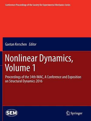 Nonlinear Dynamics, Volume 1: Proceedings of the 34th Imac, a Conference and Exposition on Structural Dynamics 2016 - Kerschen, Gaetan (Editor)
